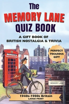 The Memory Lane Quiz Book (Large Print): Fun Quizzes, Classic Memories & Thought-Provoking Prompts About Life in 1940s-1980s Britain by Puzzleplaypress