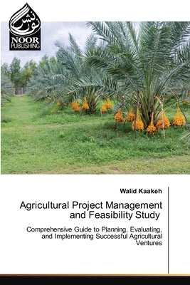 Agricultural Project Management and Feasibility Study by Kaakeh, Walid