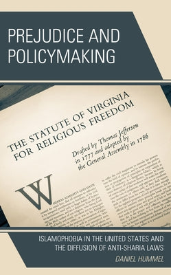 Prejudice and Policymaking: Islamophobia in the United States and the Diffusion of Anti-Sharia Laws by Hummel, Daniel