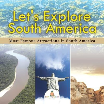 Let's Explore South America (Most Famous Attractions in South America) by Baby Professor