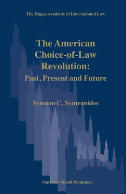 The American Choice-Of-Law Revolution: Past, Present and Future by Symeonides, Symeon
