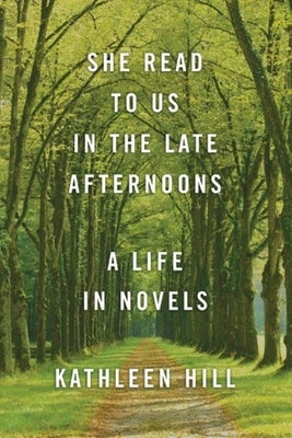 She Read to Us in Thelate Afternoons: A Life in Novels by Hill, Kathleen