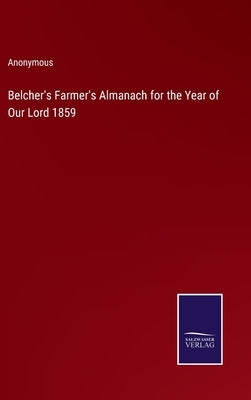 Belcher's Farmer's Almanach for the Year of Our Lord 1859 by Anonymous