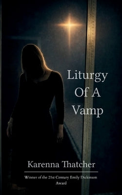 Liturgy of a Vamp Bite-sized Poems on Womanhood by Thatcher, Karenna