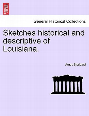 Sketches historical and descriptive of Louisiana. by Stoddard, Amos
