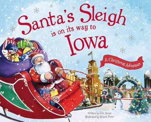 Santa's Sleigh Is on Its Way to Iowa: A Christmas Adventure by James, Eric