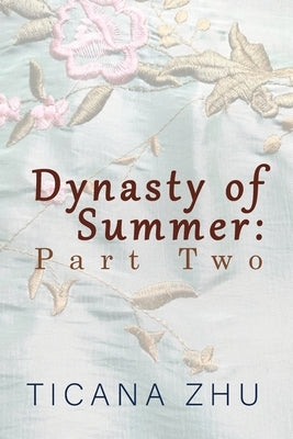 Dynasty of Summer: Part Two by Zhu, Ticana
