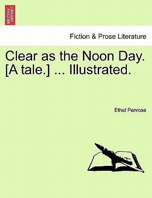 Clear as the Noon Day. [A Tale.] ... Illustrated. by Penrose, Ethel