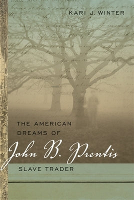 The American Dreams of John B. Prentis, Slave Trader by Winter, Kari J.
