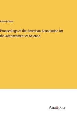 Proceedings of the American Association for the Advancement of Science by Anonymous