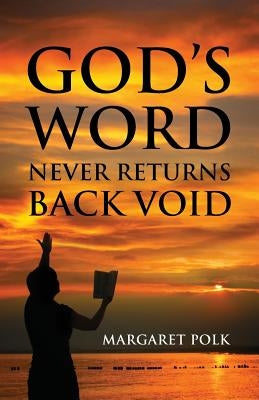 God's Word Never Returns Back Void by Polk, Margaret