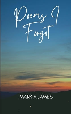 Poems I forgot by James, Mark