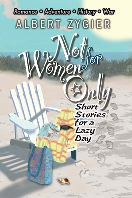 Not For Women Only: Short Stories for a Lazy Day by Zygier, Albert