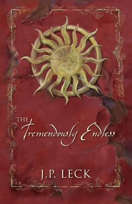 The Tremendously Endless by Leck, J. P.