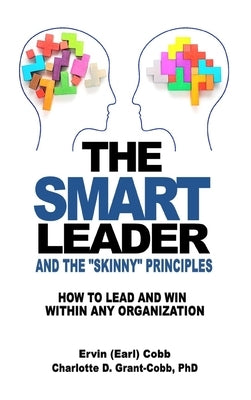 The Smart Leader and the Skinny Principles: How to Lead and Win within Any Organization by Cobb, Ervin (Earl)