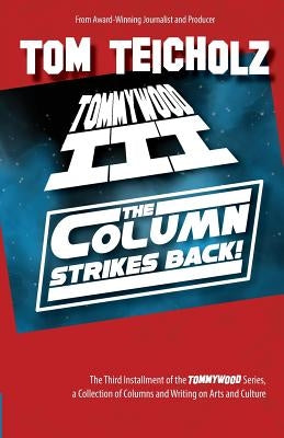 Tommywood III: The Column Strikes Back! by Teicholz, Tom