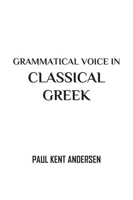 Grammatical Voice in Classical Greek by Andersen, Paul Kent