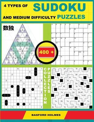 4 Types of Sudoku and Medium Difficulty Puzzles. 400 Collection Puzzles.: Lighthouse Battleship - Yajilin - Calcudoku - Tridoku. Holmes Presents a Sud by Holmes, Basford