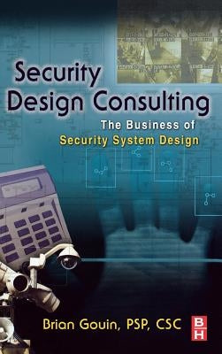 Security Design Consulting: The Business of Security System Design by Gouin, Brian