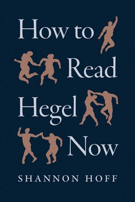How to Read Hegel Now by Hoff, Shannon