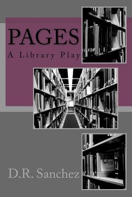 Pages: A Library Play by Sanchez, D. R.