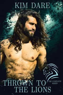 Thrown to the Lions: The Complete Series by Dare, Kim