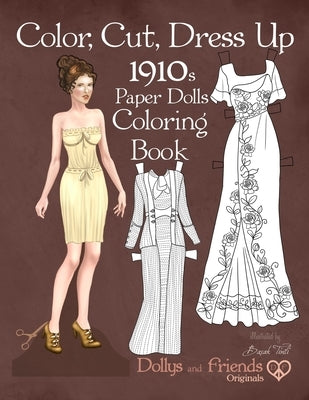 Color, Cut, Dress Up 1910s Paper Dolls Coloring Book, Dollys and Friends Originals: Vintage Fashion History Paper Doll Collection, Adult Coloring Page by Friends, Dollys and