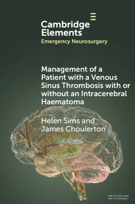 Management of a Patient with a Venous Sinus Thrombosis with or without an Intracerebral Haematoma by Sims, Helen