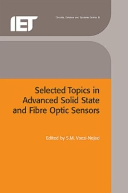 Selected Topics in Advanced Solid-State and Fibre-Optic Sensors by Vaezi-Nejad, S. M.