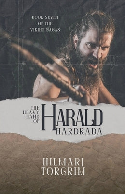 The Heavy Hand of Harald Hardrada by Torgrim, Hilmarj