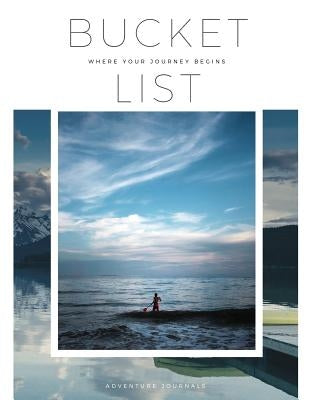 Bucket List: Where Your Journey Begins by Journals, Adventure