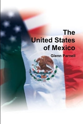 The United States of Mexico by Parnell, Glenn