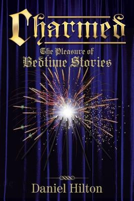 Charmed: The Pleasure of Bedtime Stories by Hilton, Daniel