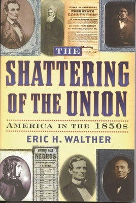 The Shattering of the Union: America in the 1850s by Walther, Eric H.