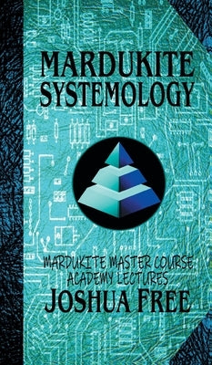 Mardukite Systemology: Mardukite Master Course Academy Lectures (Volume Four) by Free, Joshua