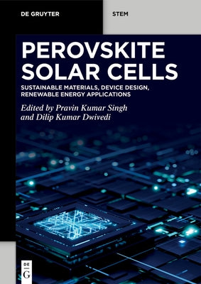 Perovskite Solar Cells: Sustainable Materials, Device Design, Renewable Energy Applications by Singh, Pravin Kumar