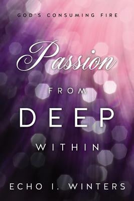 Passion from Deep Within by Winters, Echo I.