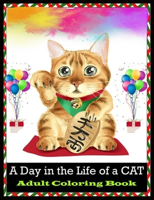 A Day in the Life of a CAT Adult Coloring Book: Stress Relief Cat Coloring Book by Press, Shamonto