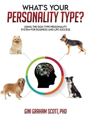 What's Your Personality Type?: Using the Dog Type Personality System for Business and Life Success by Scott, Gini Graham