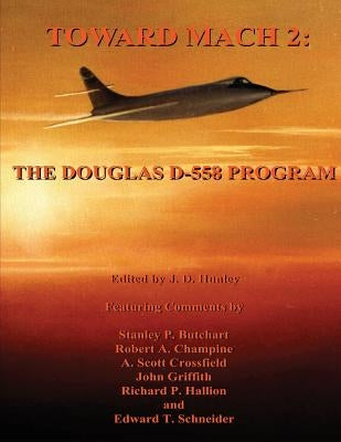 Toward Mach 2: The Douglas D-558 Program by Hunley, J. D.