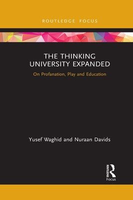 The Thinking University Expanded: On Profanation, Play and Education by Waghid, Yusef