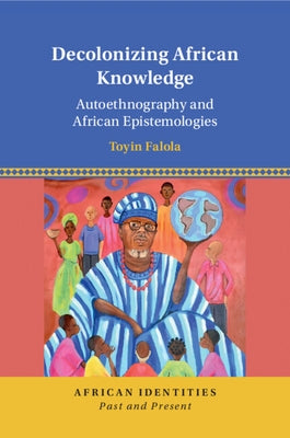 Decolonizing African Knowledge by Falola, Toyin