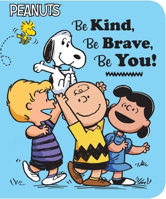 Be Kind, Be Brave, Be You! by Schulz, Charles M.