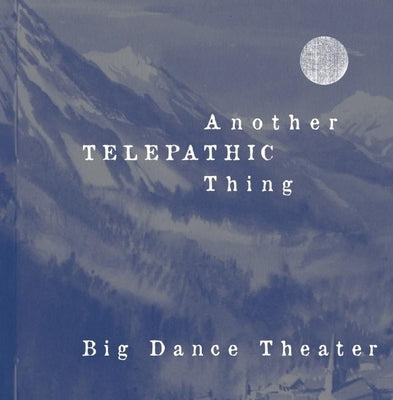 Another Telepathic Thing by Big Dance Theater
