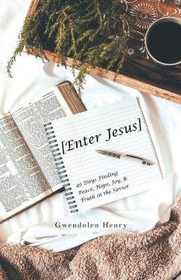 [Enter Jesus]: 49 Days Finding Peace, Hope, Joy, & Truth in the Savior by Henry, Gwendolen
