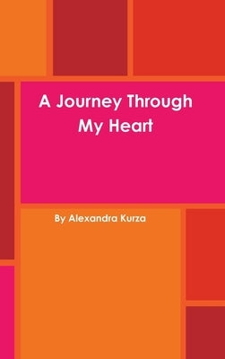 A Journey Through My Heart by Kurza, Alexandra