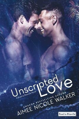 Unscripted Love (Road to Blissville, #1) by Walker, Aimee Nicole