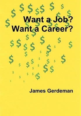 Want a Job? Want a Career? by Gerdeman, James
