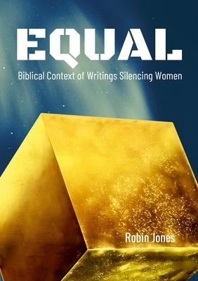 Equal: Biblical Context of Writings Silencing Women by Jones, Robin