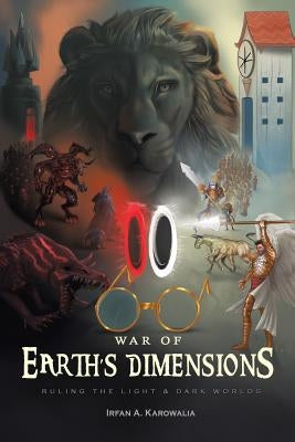 War of Earth's Dimensions: Ruling the Light & Dark Worlds by Karowalia, Irfan a.